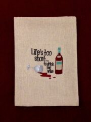 Life's too short to drink "Life's Too Short ..." Embroidered Osnaburg Towel.