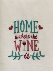 Home Is Where The Wine Is embroidered towel.